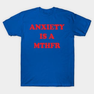 Anxiety is a MTHFR T-Shirt